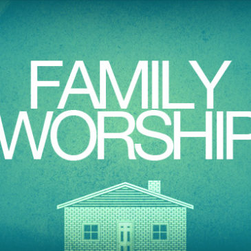 The Priority of Family Worship